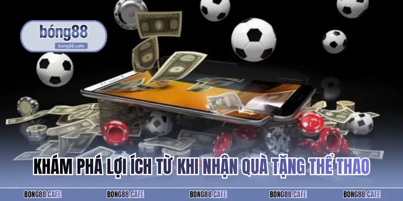 Khám phá lợi ích từ khi nhận quà tặng thể thao
