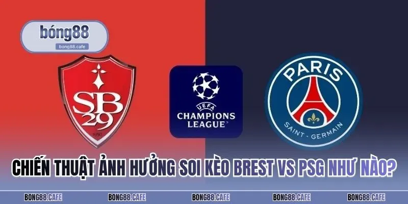 Chiến thuật ảnh hưởng soi kèo Brest vs PSG như nào?