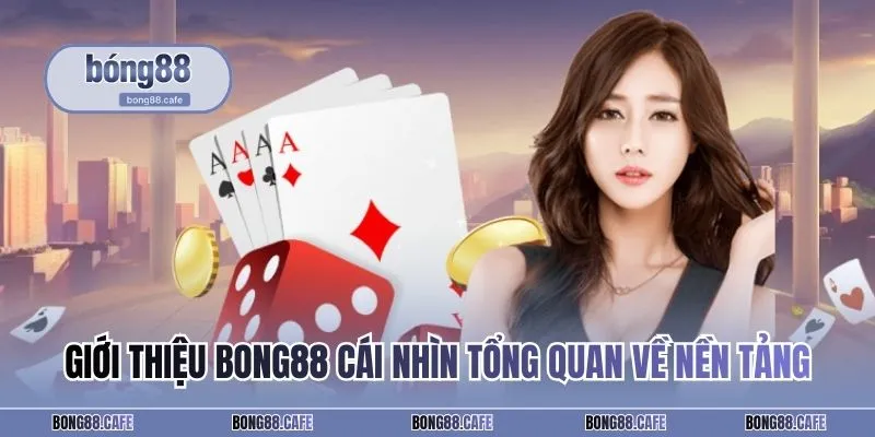 Giới thiệu BONG88 cái nhìn tổng quan về nền tảng