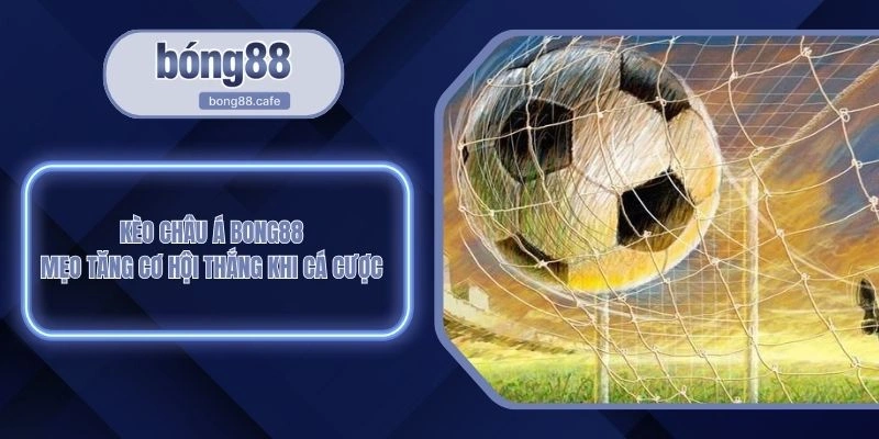 Kèo Châu Á BONG88