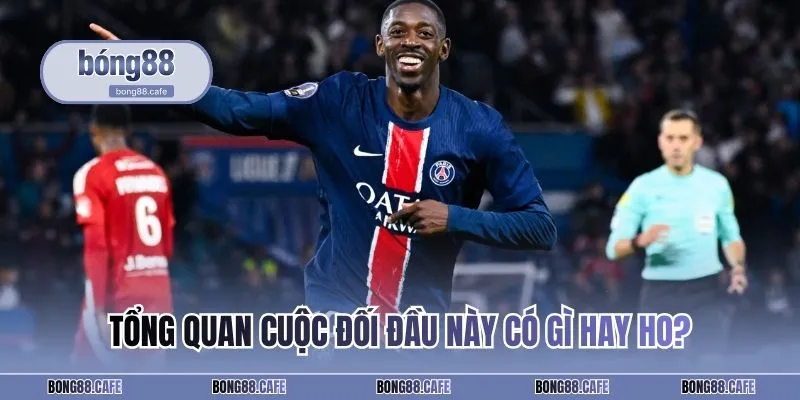 Tổng quan cuộc đối đầu này có gì hay ho?