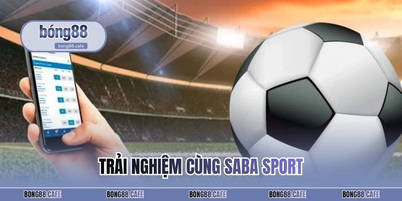 Trải nghiệm cùng SABA Sport