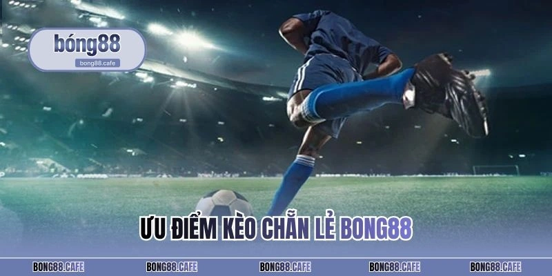 Ưu điểm kèo chẵn lẻ BONG88